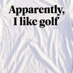 Apparently I Like Golf Long Sleeve Tee, print close-up on White