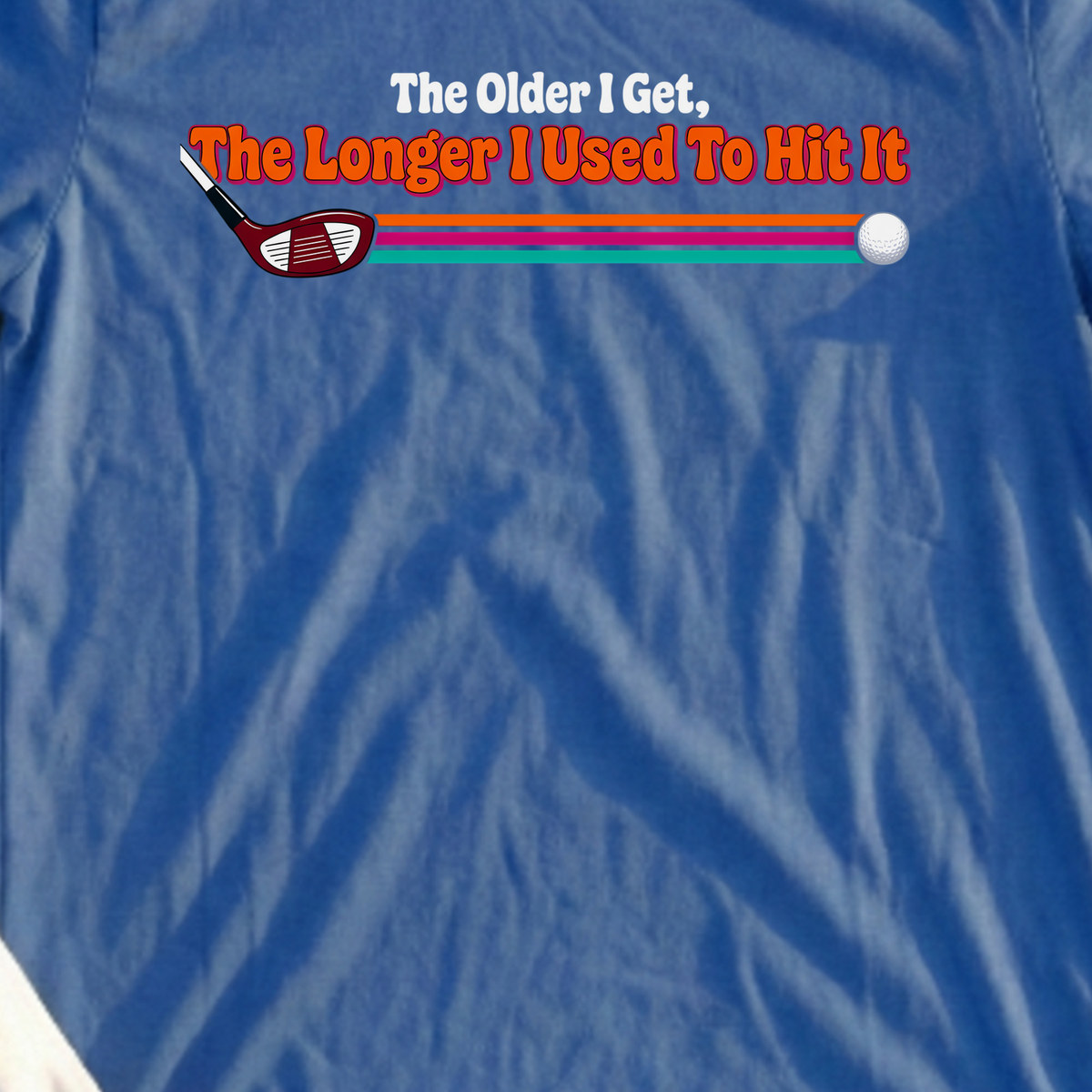 The Older I Get, The Longer I Used To Hit It Tee, print close-up on Royal
