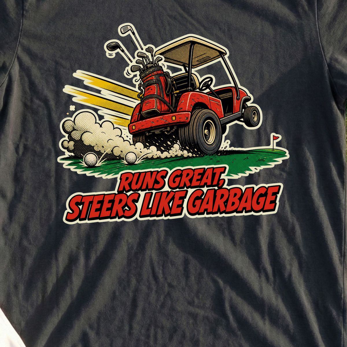 Runs Great, Steers Like Garbage Tee, print close-up on Black