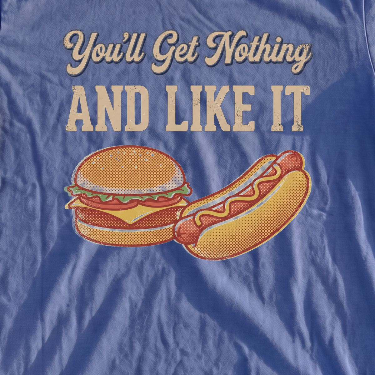 You'll Get Nothing & Like It Premium Tee, print close-up on Mystic Blue