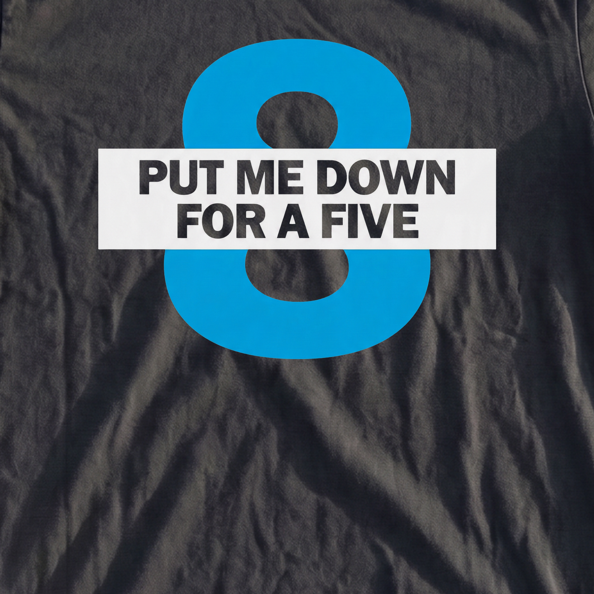 Put Me Down For a Five Heavyweight Tee, print close-up on Mystic Blue
