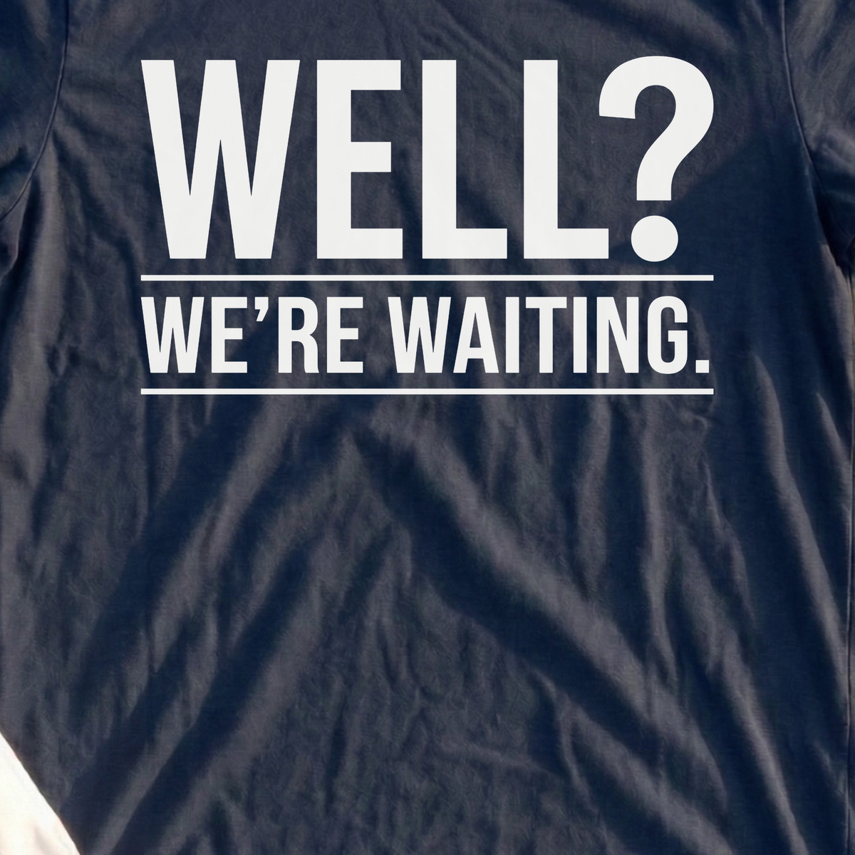 Well...We're Waiting Tee, print close-up on Navy