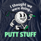 Thought We Were Doing Putt Stuff Long Sleeve Tee, print close-up on Navy