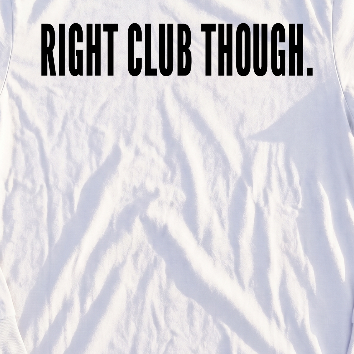 RIGHT CLUB THOUGH Long Sleeve Tee, print close-up on White