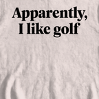 Apparently I Like Golf Sweatshirt, print close-up on White