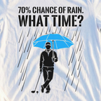 70% Chance Of Rain, What Time Tee, print close-up on White
