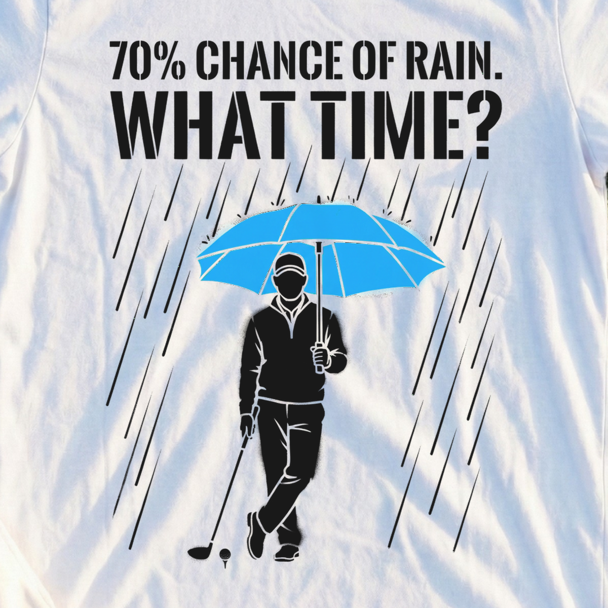 70% Chance Of Rain, What Time Tee, print close-up on White