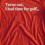 Turns Out I Had Time For Golf Tee, print close-up on Red