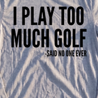 I Play Too Much Golf Long Sleeve Tee, print close-up on Sport Grey