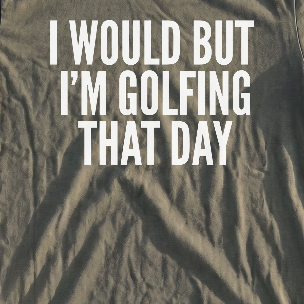 I Would But I'm Golfing Premium Tee, print close-up on Moss