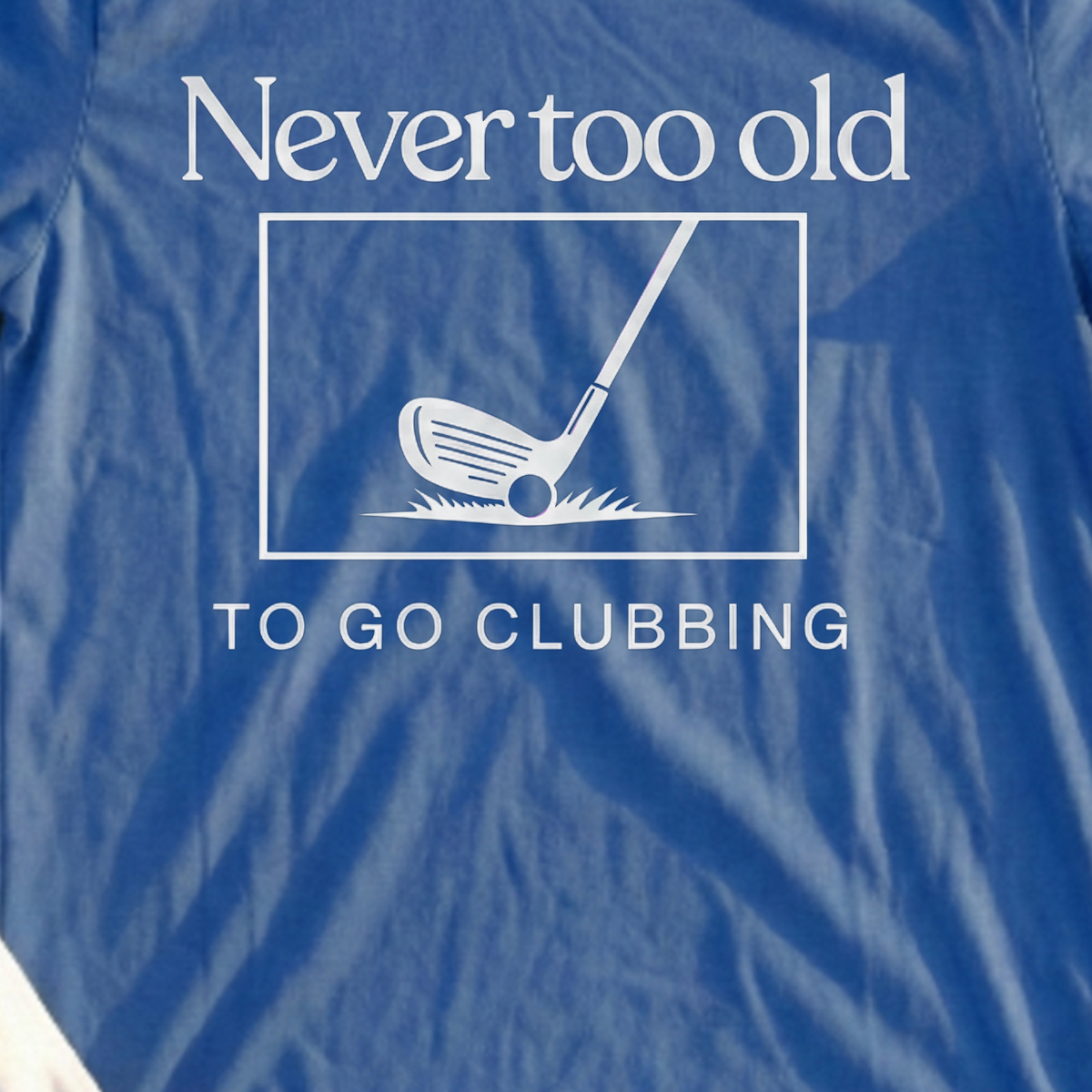 Never Too Old To Go Clubbing Tee, print close-up on Royal