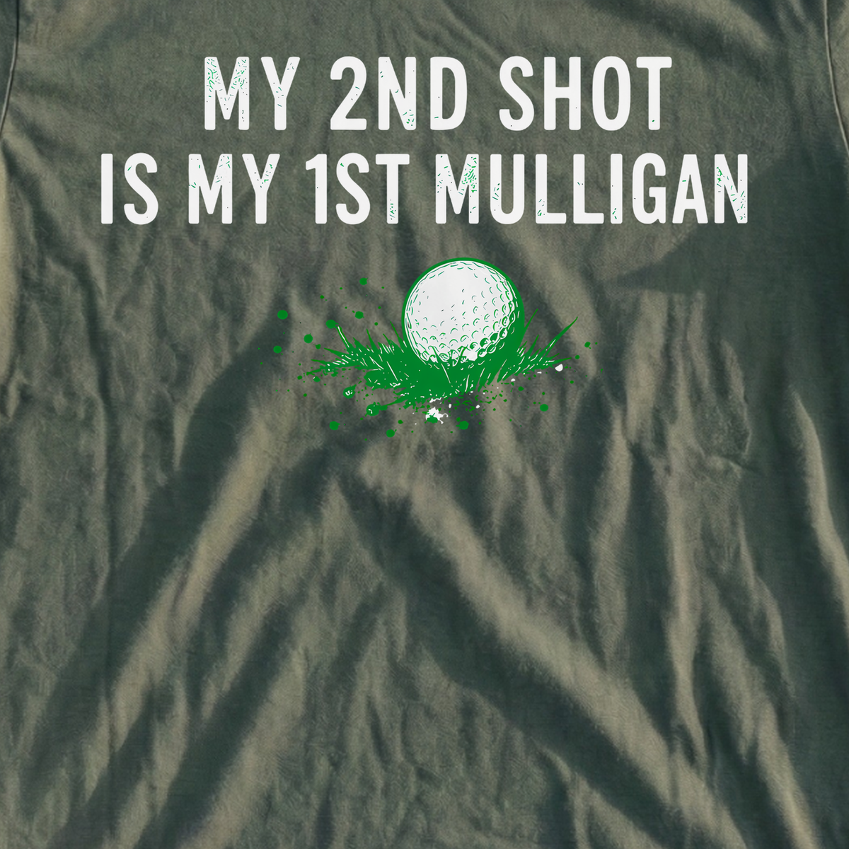 My 2nd Shot Is My 1st Mulligan Tee, print close-up on Military Green