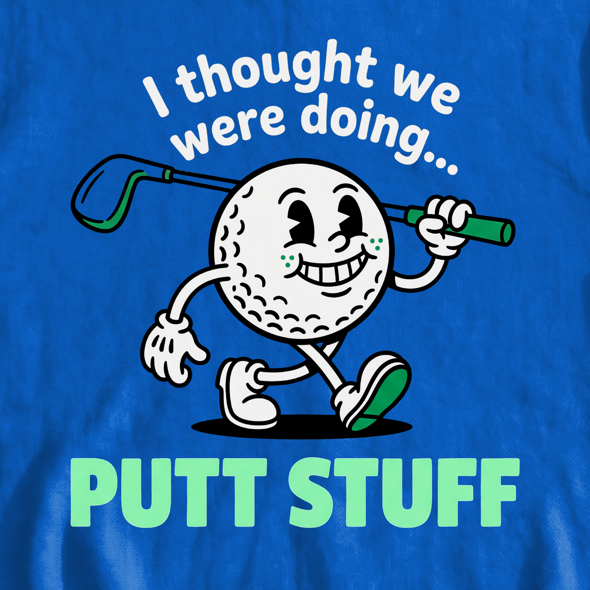 Thought We Were Doing Putt Stuff Sweatshirt, print close-up on Royal