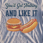 You'll Get Nothing & Like It Long Sleeve Tee, print close-up on Sport Grey