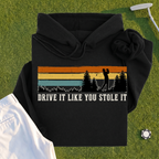 Drive It Like You Stole It Hoodie