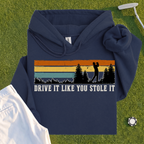 Drive It Like You Stole It Hoodie