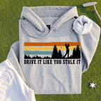 Drive It Like You Stole It Hoodie