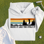 Drive It Like You Stole It Hoodie