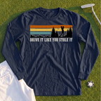 Drive It Like You Stole It Long Sleeve Tee