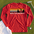 Drive It Like You Stole It Long Sleeve Tee