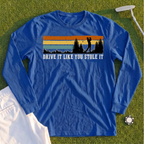 Drive It Like You Stole It Long Sleeve Tee