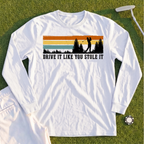 Drive It Like You Stole It Long Sleeve Tee