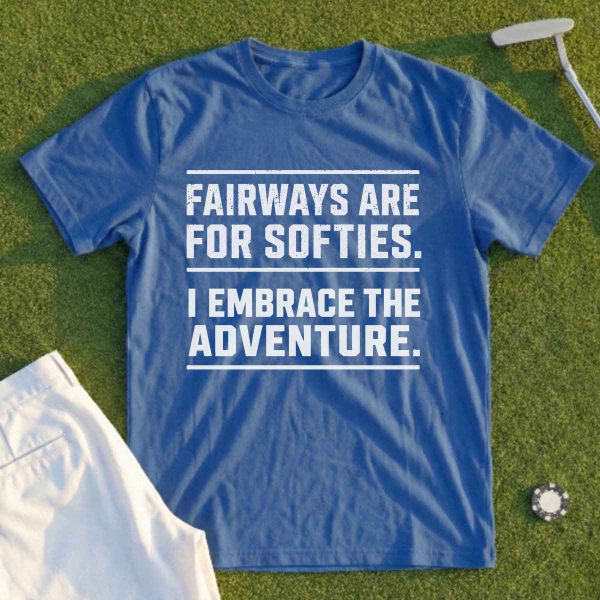 Fairways Are For Softies Tee