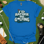 I'd Rather Be Golfing Graphic Tee