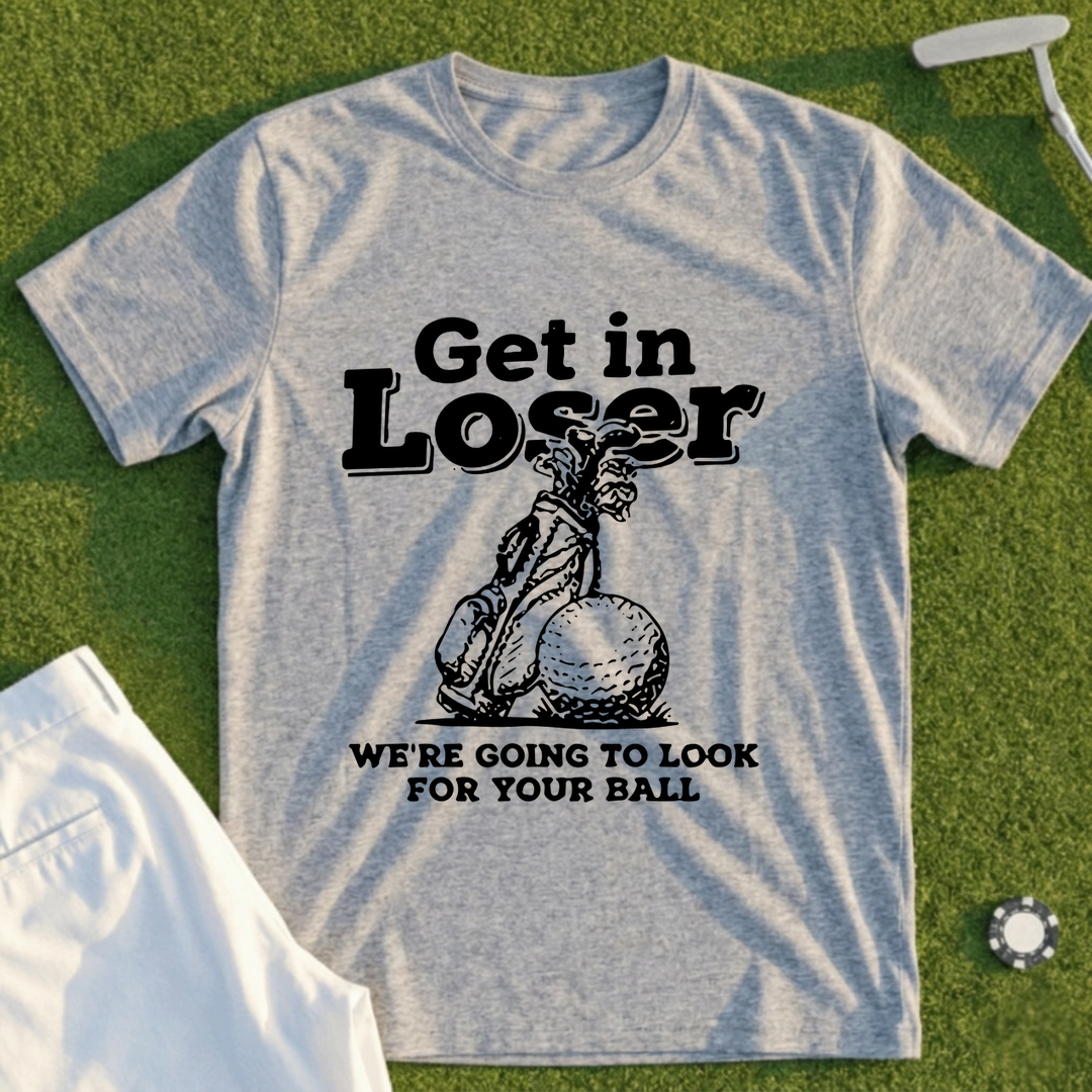 Get In Loser Look For Your Ball Tee