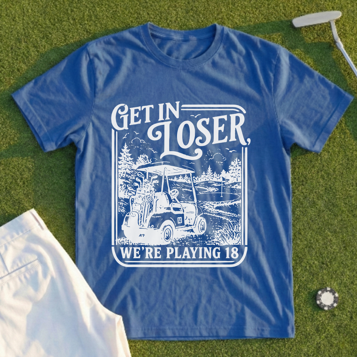 Get In Loser Playing 18 Tee