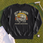 Get In Loser Retro Sweatshirt