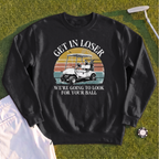 Get In Loser Sweatshirt