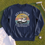Get In Loser Sweatshirt