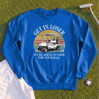 Get In Loser Sweatshirt