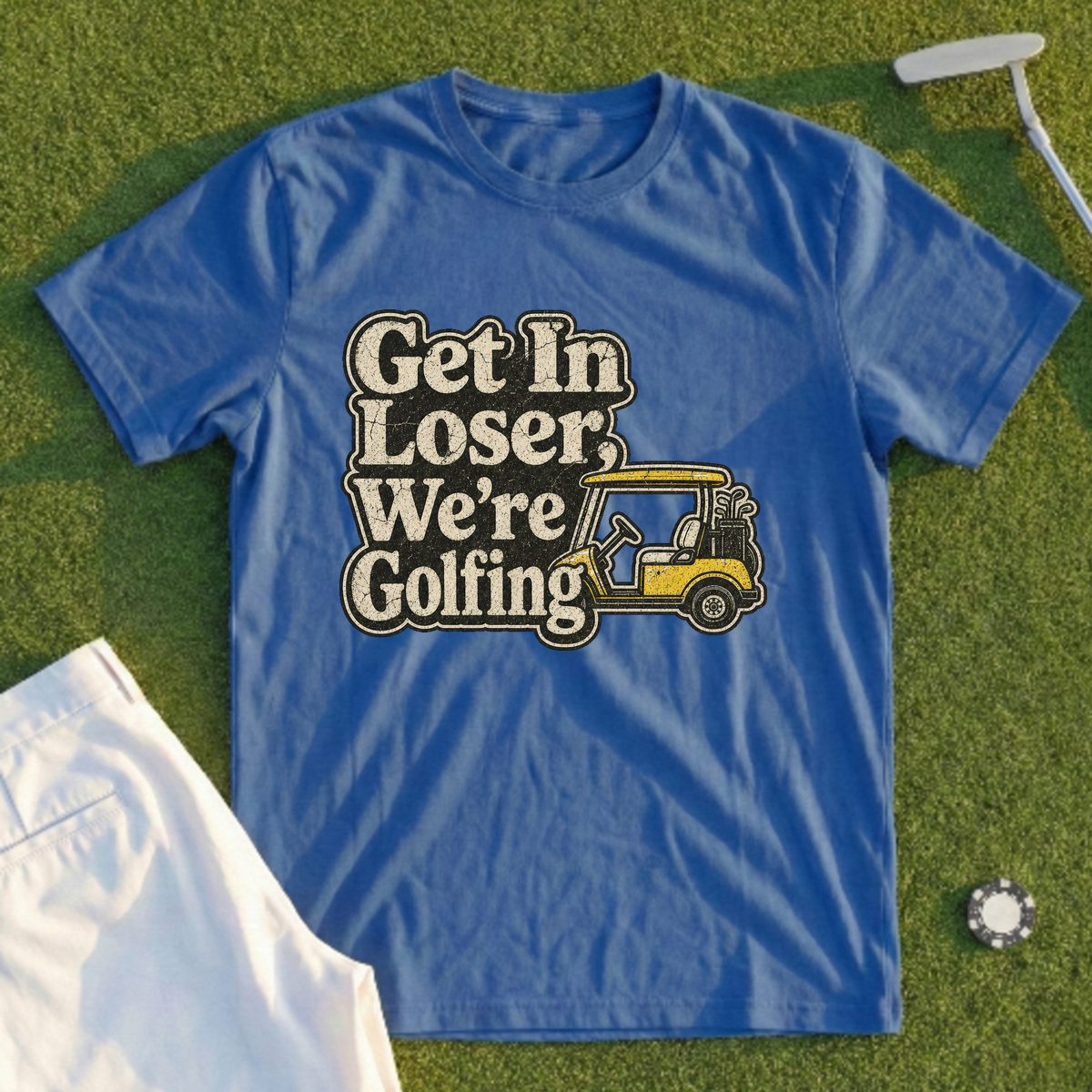 Get In Loser We're Golfing Tee