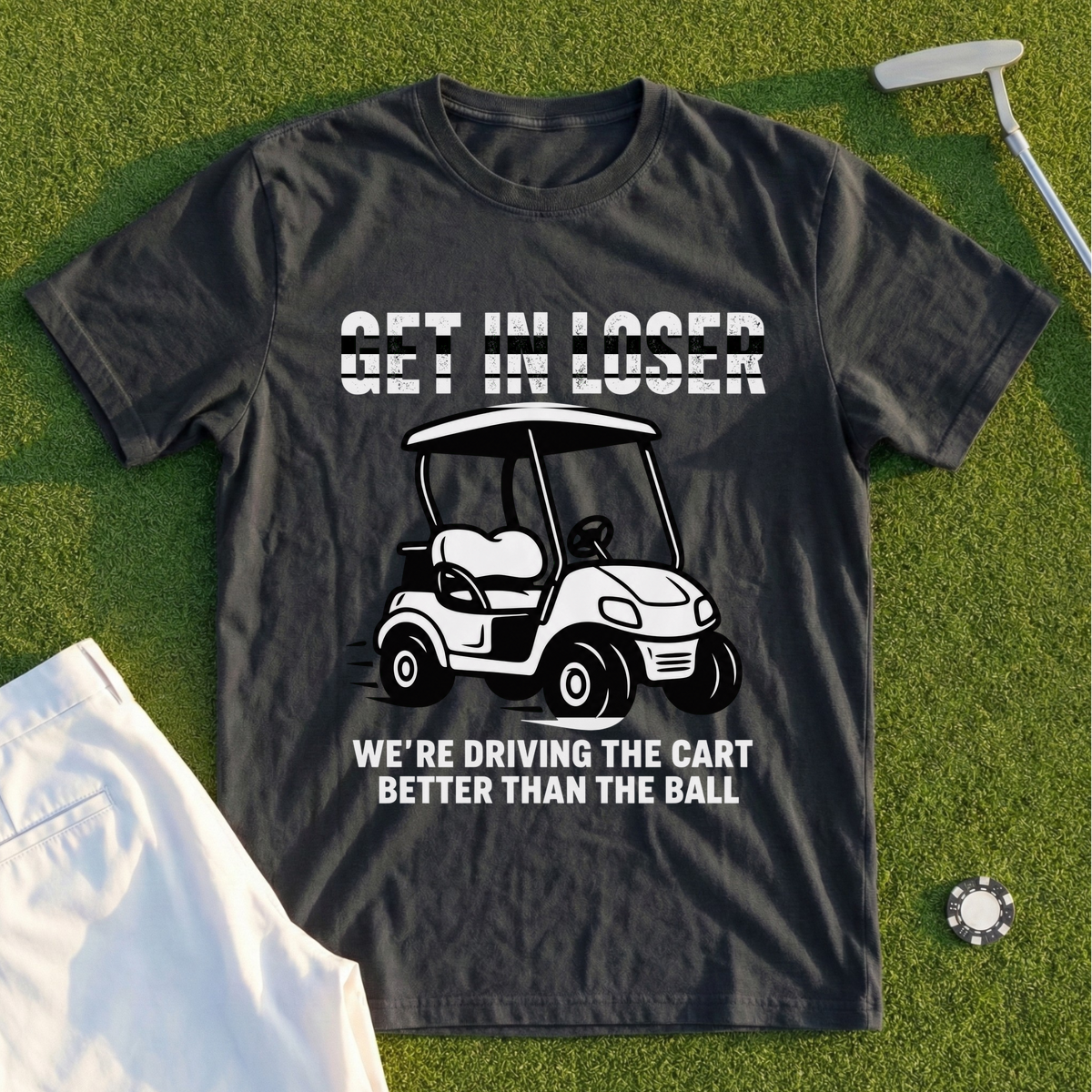 Get In Loser, We're Driving The Cart Tee