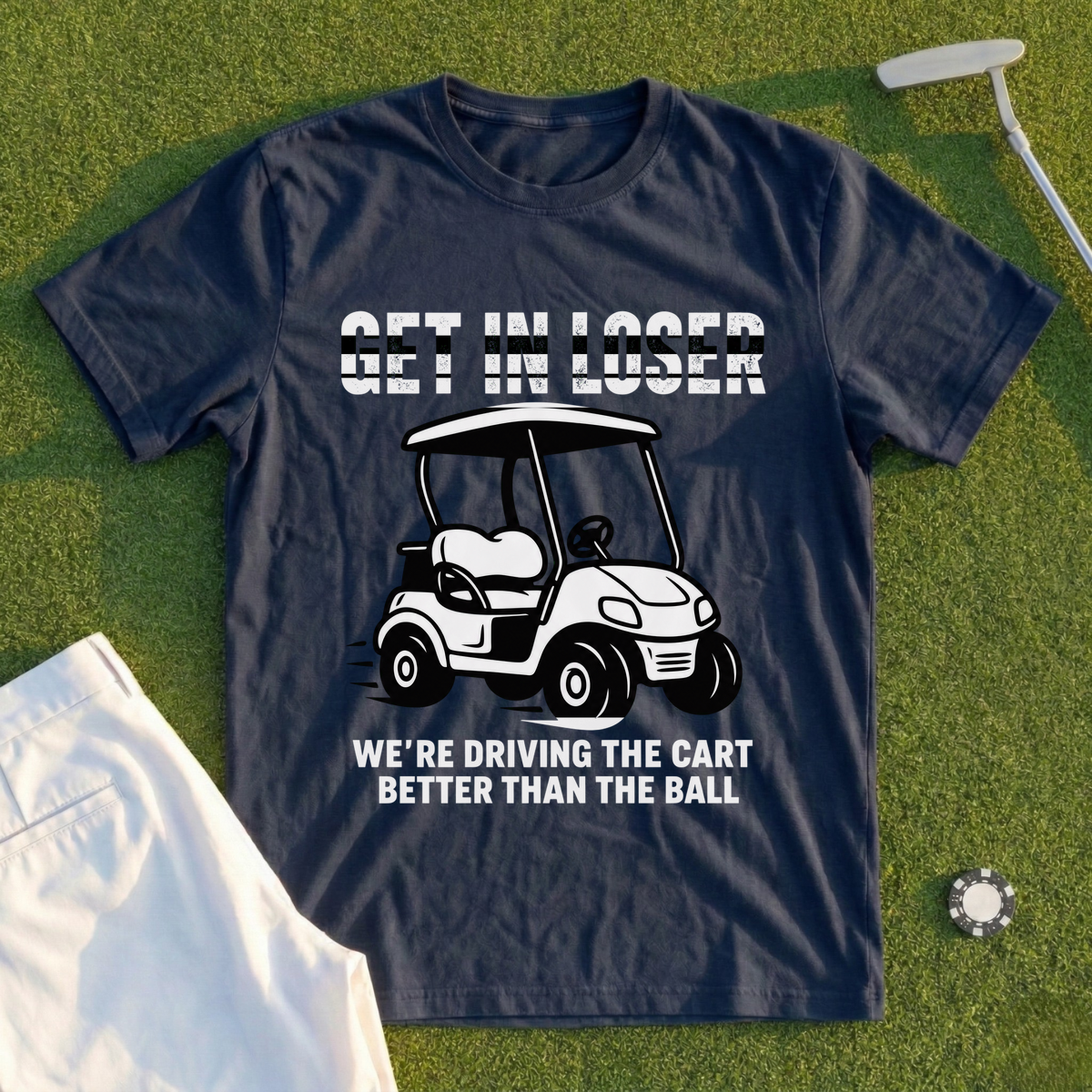Get In Loser, We're Driving The Cart Tee
