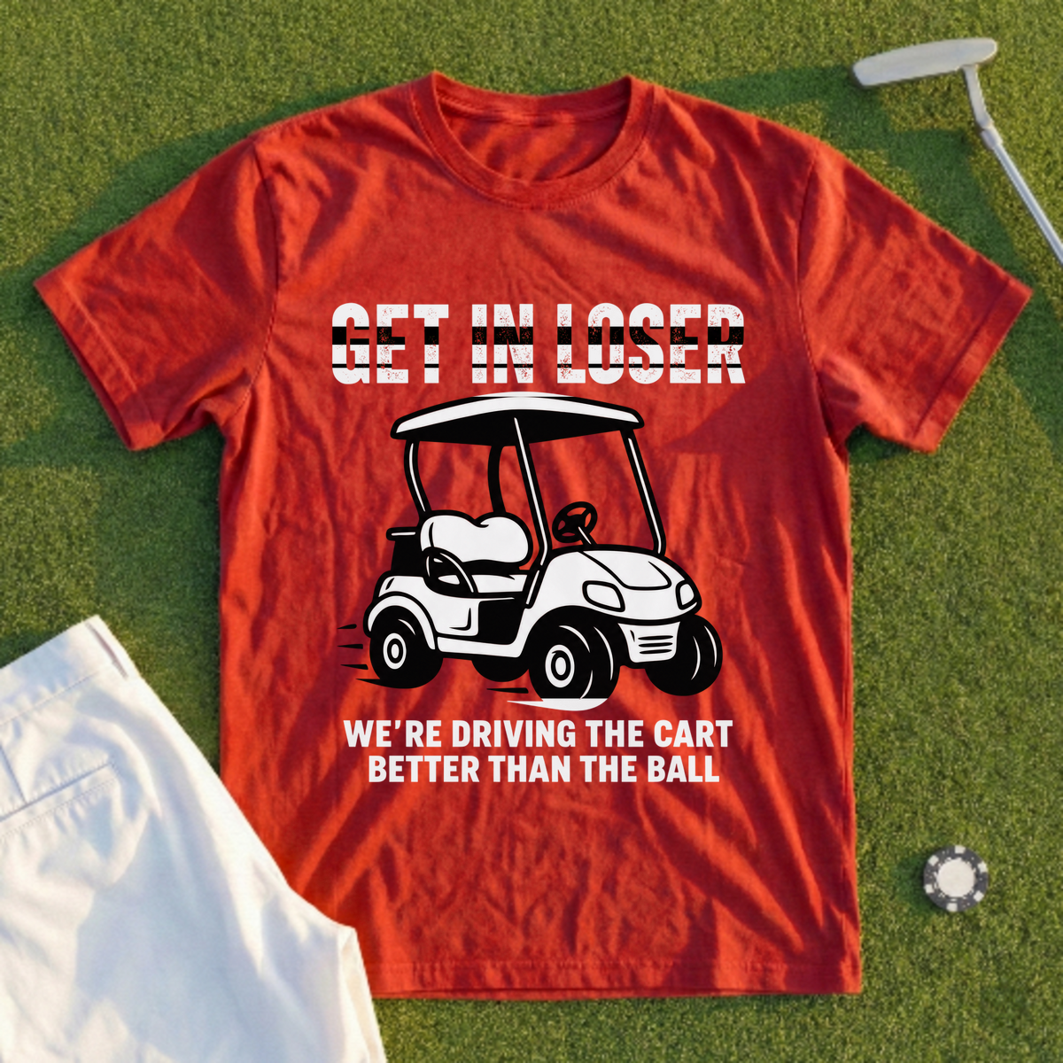 Get In Loser, We're Driving The Cart Tee