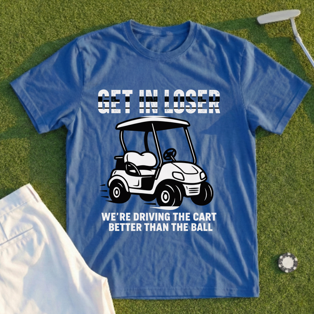 Get In Loser, We're Driving The Cart Tee