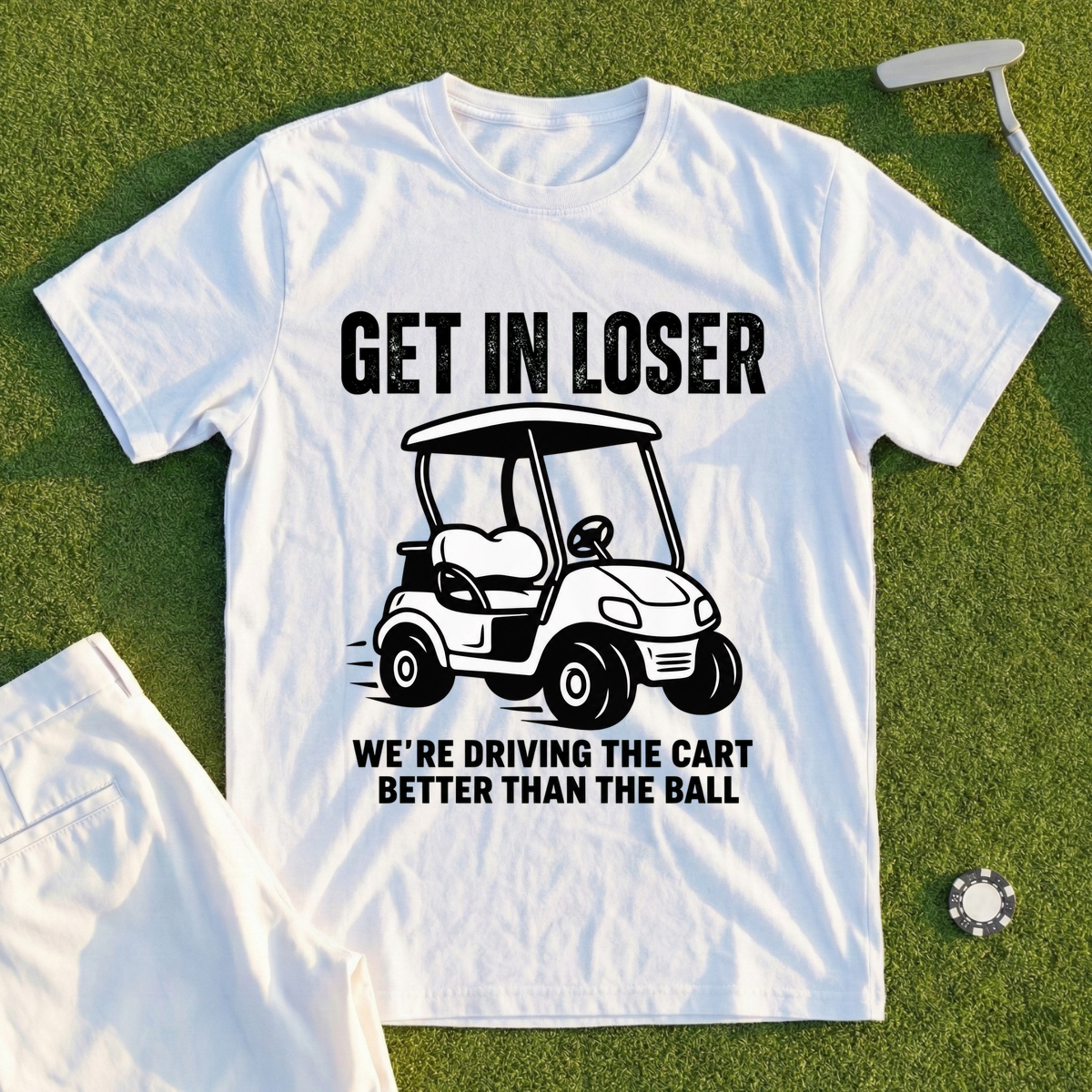 Get In Loser, We're Driving The Cart Tee