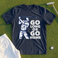 Go Long Or Go Home Tee