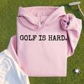 Golf Is Hard Hoodie