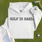 Golf Is Hard Hoodie