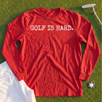 Golf Is Hard Long Sleeve Tee