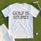Golf Is Stupid Tee