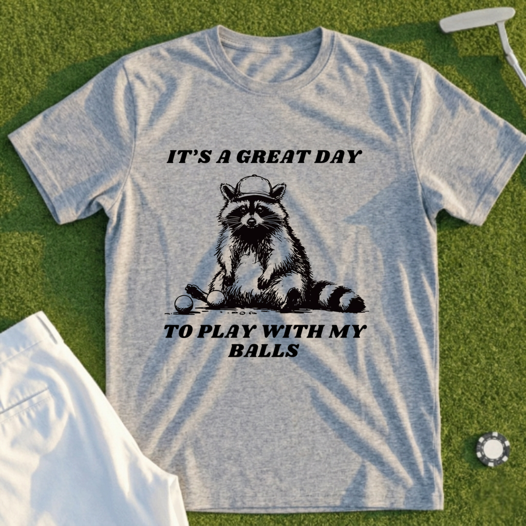 Great Day To Play With My Balls Tee
