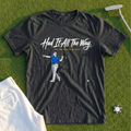 Had It All The Way Tee