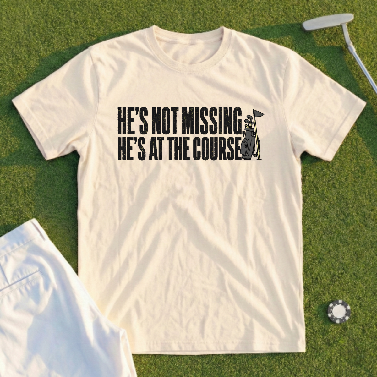 He's Not Missing He's At The Course Tee