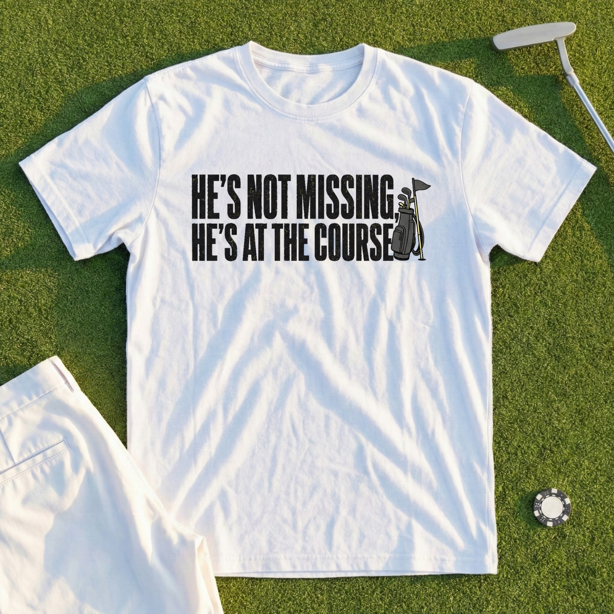 He's Not Missing He's At The Course Tee