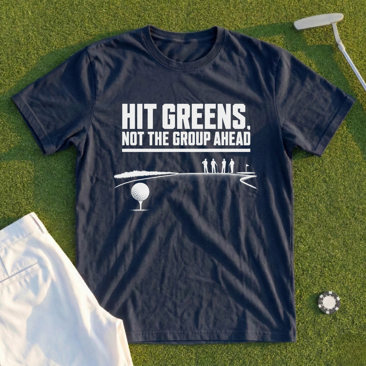 Hit Greens Not The Group Ahead Tee